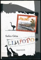 Szőcs Géza: Limpopo. Bp.,2007,Magvető. Kiadói Egészvászon-kötés, Kiadói Kissé Szakadt Papír Védőborítóban. A Szerző álta - Unclassified