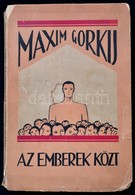 Maxim Gorkij: Az Emberek Közt. Fordította: Havas András Károly. Bp.,[1927],Népszava. Kiadói Illusztrált Papírkötés, Sérü - Zonder Classificatie