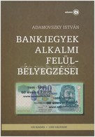 Adamovszky István: Bankjegyek Alkalmi Felülbélyegzései. Budapest, 2009. Új állapotban. - Non Classificati