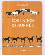 Equitation Equitation Raisonnée Par Le Commandant Licart Editions J. DELMAS Et Cie De 1963, Illustré Par L'auteur - Ruitersport