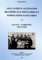 LES CACHETS ALLEMANDS DES HÔPITAUX MILITAIRES ET FORMATONS SANITAIRES ALSACE-LORRAINE (1914-1918) - LAZARETT - Military Mail And Military History