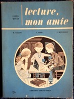 M. Ballot - G. Marc - J. Repusseau - Lecture, Mon Amie ... - Cours Moyen - Librairie Armand Colin - ( 1962 ) . - 0-6 Años