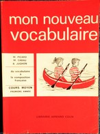 M. Picard - M. Cabau - B. Jughon - Mon Nouveau Vocabulaire - Cours Moyen - Librairie Armand Colin - ( 1965 ) . - 0-6 Years Old