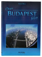 Tóth Béla: Over Budapest Felett. Bp.,1997, Malenco Ltd. Magyar és Angol Nyelven. Kiadói Kartonált Papírkötés, Kiadói Pap - Unclassified