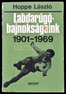 Hoppe Pál: Labarúgó-bajnokságaink. 1901-1969. Bp.,1970, Sport. Kiadói Papírkötés. - Unclassified
