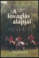Domokos Lajos: A Lovaglás Alapjai. Bp.,1987, Mezőgazdasági. Kiadói Papírkötés. - Non Classificati