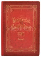 Koronázási-emlékkönyv. 1867. Junius 8. Természet Után Rajzolt 20 Illustráczióval Kolarz, Kriehuber, Katzler és Jankótól. - Ohne Zuordnung