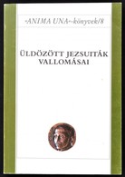 Üldözött Jezsuiták Vallomásai. Szerk.: Szabó Ferenc SJ. Bp., 1995, Jézus Társasága Magyarországi Rendtartománya. Papírkö - Ohne Zuordnung