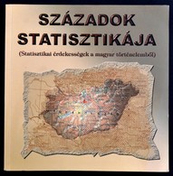 Századok Statisztikája - Statisztikai érdekességek A Magyar Történelemből, Bp. 2001 Központi Statisztikai Hivatal. Kiadó - Non Classés