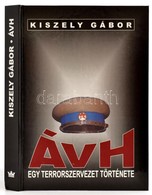 Kiszely Gábor: ÁVH. Egy Terrorszervezet Története. Bp., 2000, Korona Kiadó. Kiadói Kartonált Papírkötés. - Zonder Classificatie