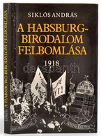 Siklós András: A Habsburg-birodalom Felbomlása. 1918. Bp.,1918, Kossuth. Kiadói Kartonált Papírkötés, Kiadói Papír Védőb - Non Classificati