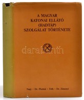 Nagy Sándor-Dr. Pisztrai László-Tóth József-Dr. Zimonyi István: A Magyar Katonai Ellátó (hadtáp) Szolgálat Történet. (Az - Zonder Classificatie