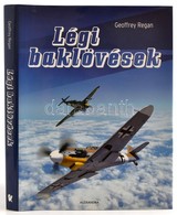 Geoffrey Regan: Légi Baklövések
Alexandra Kiadó, 2007. Kiadói Kartonálásban, Papír Védőborítóval, Jó állapotban. - Non Classés