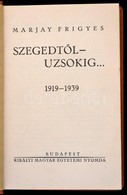 Marjay Frigyes: Szegedtől Uzsokig...1919-1939. Bp.,[1939], Kir. Magyar Egyetemi Nyomda, 203 P.+XXXII T.(Fekete-fehér Fot - Non Classificati