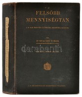Dr. Stachó Tibor:  Felsőbb Mennyiségtan. Bp.,é.n.,(Wodianer F. és Fiai-ny.), 623 P. Kiadói Kopott Egészvászon-kötés, Kop - Ohne Zuordnung