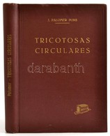 Jorge Palomer Pons: Tricotosas Circulares. Barcelona,1965,Bosch. Spanyol Nyelven. Kiadói Aranyozott Egészvászon-kötés, J - Zonder Classificatie