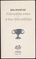 Hamvas Béla: A Bor Filozófiája. Filozofija Vina. Zagreb, 1993, Ceres, 195+3 P.+XII T. Magyar és Horvát Nyelven. Kiadói P - Non Classés
