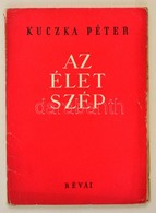 Kuczka Péter: Az élet Szép. Bp.,1950,Révai. Első Kiadás. Kiadói Papírkötés. 
A Szerző, Kuczka Péter (1923-1999) Kossuth- - Non Classificati