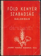 Föld, Kenyér, Szabadság Dalokban. Szántó Piroska Rajzaival. Bp.,1945, Szikra, 40 P. Kiadói Papírkötés. - Zonder Classificatie