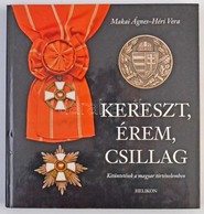 Makai Ágnes - Héri Vera: Kereszt, érem, Csillag. Kitüntetések A Magyar Történelemben. Helikon Kiadó, 2002. Használt, újs - Non Classés