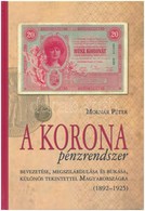 Molnár Péter: A Korona Pénzrendszer Bevezetése, Megszilárdulása és Bukása, Különös Tekintettel Magyarországra, 1892-1925 - Zonder Classificatie