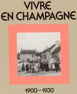 VIVRE EN CHAMPAGNE - 1900-1930 - Champagne - Ardenne