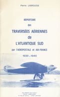 Worldwide Bibliography. 1974. REPERTOIRE DES TRAVERSEES AERIENNES DE L'ATLANTIQUE SUD PAR L'AEROPOSTALE ET AIR-FRANCE 19 - Sonstige & Ohne Zuordnung