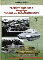 Pz. Kpfw. VI Tiger Ausf. B Königstiger - Technik Und Einsatzgeschichte. Trojca, Waldemar - Duits