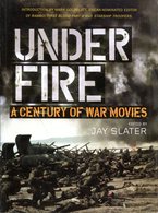 Under Fire - A Century Of War Movies. Slater, Jay - English