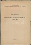 Szekeres József: Az újpesti Hajóépítés Története I-II. Kötet. I. Kötet. (1863-1911). II. Kötet. (1912-1944.) Különlenyom - Sonstige & Ohne Zuordnung