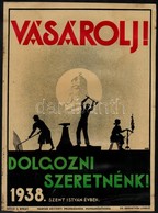 1938 Vásárolj! Dolgozni Szeretnék! Magyar Nemzeti Propaganda Munkaközösség Plakát, Hajtásnyommal, 34×24 Cm - Altri & Non Classificati