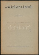 Lestyán Sándor: A Százéves Lánchíd. Különlenyomat A Városi Szemle XXXIV. évfolyamából. Bp.,(1948),Budapest Székesfőváros - Ohne Zuordnung