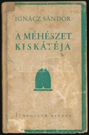 Ignácz Sándor: A Méhészet Kiskátéja Kérdésekben és Feleletekben. Bp.,1940,Athenaeum, 127 P. Második átdolgozott Kiadás.  - Non Classés