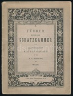 Führer Durch Die Schatzkammer Des Allerhöchsten Kaiserhauses In Der K.K. Hofburg Zu Wien. Bécs, 1912, Adolf Holzhausen.  - Ohne Zuordnung