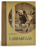 Csanádi Árpád: Labdarúgás. 1-2. Köt. Bp., 1960, Sport Lap- és Könyvkiadó. Harmadik, átdolgozott Kiadás. Kiadói Félvászon - Non Classés