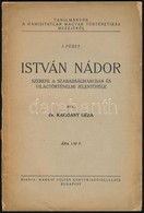 Dr. Kacziány Géza: István Nádor Szerepe A Szabadságharcban és Világtörténelmi Jelentősége. Tanulmányok A Hamisítatlan Ma - Non Classificati