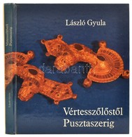 László Gyula: Vértesszőlőstől Pusztaszerig. Élet A Kárpát-medencében A Magyar államalapításig. Bp.,1974,Gondolat. Kiadói - Ohne Zuordnung