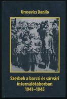 Urosevics Danilo: Szerbek A Barcsi és Sárvári Internálótáborban. 1941-1945. Visszaemlékezések és A Szakirodalom Alapján. - Zonder Classificatie