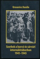 Urosevics Danilo: Szerbek A Barcsi és Sárvári Internálótáborban. 1941-1945. Visszaemlékezések és A Szakirodalom Alapján. - Unclassified