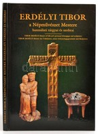 Erdélyi Tibor, A Népművészet Mestere Használati Tárgyai és Szobrai. Dr. Bánszki Pál Művészettörténész Szövegével. Bp.,20 - Non Classificati