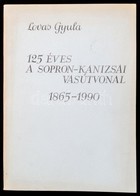 Lovas Gyula: 125 éves A Sopron-kanizsa Vasútvonal. 1865-1990. Szombathely, 1990, MÁV Szombathelyi Igazgatósága-Közlekedé - Zonder Classificatie