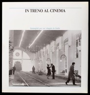 In Treno Al Cinema. Immagini Per Un Viaggio In Italia. Szerk.: Eugenio Bernardi-Piero Spila. Roma, 1988, Peliti Associat - Ohne Zuordnung