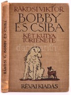 Rákosi Viktor: Bobby és Csiba. Két Kutya Története. Zádor István Rajzaival. Bp.,[1928], Révai. Második Kiadás. Fekete-fe - Unclassified