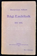 Berzeviczy Albert: Régi Emlékek 1853-1870. Bp., 1907, Révai, 314+2 P. Kiadói Papírkötésben, A Borítón Kis Szakadással. - Zonder Classificatie