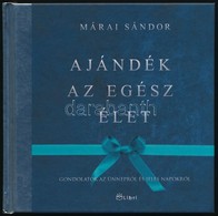 Márai Sándor: Ajándék Az Egész élet. Gondolatok Az ünnepről és A Jeles Napokról. 2014, Helikon. Kiadói Kartonált Kötés,  - Non Classés