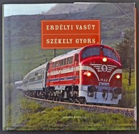 Erdélyi Vasút - Székely Gyors. Indóház Kiadó. 259 Old. 2008 / Transylvanian Railway - Székely Fast Train. 259 Pg. 2008. - Non Classificati