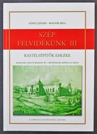 Göncz József - Bognár Béla: Szép Felvidékünk III. Kastélyépítők Emléke Kordokumentumokon és Történelmi Képeslapokon. A S - Ohne Zuordnung