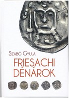 Szabó Gyula: Friesachi Dénárok. Magánkiadás, Underground Kiadó és Terjesztő Kft., 2017. Új állapotban. - Sin Clasificación