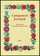 Csörgedező Források. Mezőkövesdi Magánájtatosságok énekei. Szerk.: Mozer János. Gyűjtötték és Közreadják: Mozer János és - Non Classés