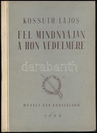 Kossuth Lajos: Fel Mindnyájan A Hon Védelmére! Válogatott Cikkek, Beszédek és Egyéb Iratok 1848-1849. Összeállította: Ba - Ohne Zuordnung